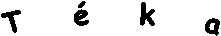 T        k    a